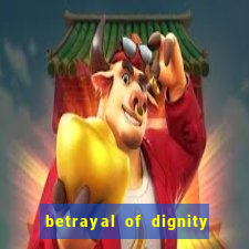 betrayal of dignity pt br